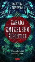 Novotná Martina: Záhada zmizelého šlechtice - Historický román z doby Václava II.