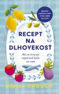 Crouch Giulia: Recept na dlhovekosť: Ako sa stravujú najzdravší ľudia na svete (slovensky)