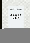 Ajvaz Michal: Zlatý věk