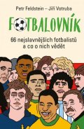 Feldstein Petr: Fotbalovník - 66 nejslavnějších fotbalistů a co o nich vědět