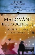 Hay Louise L.: Malování budoucnosti