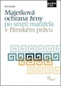 Dostalík Petr: Majetková ochrana ženy po smrti manžela v římském právu