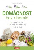 Tolloczko Joanna: Domácnost bez chemie - Šetrné čištění, uchovávání potravin, péče o tělo