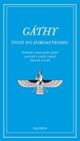 Cvrkal Zdeněk: Gáthy - Úvod do zoroastrismu