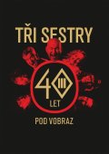 Hlaváč Jan: Tři sestry - 40 let pod vobraz
