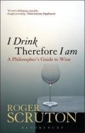 Scruton Roger: I Drink Therefore I Am : A Philosopher´s Guide to Wine
