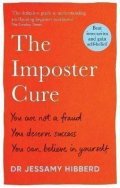Hibberd Jessamy: The Imposter Cure: How to stop feeling like a fraud and escape the mind-tra