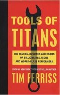 Ferriss Timothy: Tools of Titans: The Tactics, Routines, and Habits of Billionaires, Icons, 