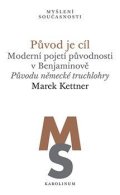 Kettner Marek: Původ je cíl - Moderní pojetí původnosti v Benjaminově. Původu německé truc