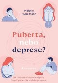 Hubermann Melanie: Puberta, nebo deprese? - Jak rozpoznat varovné signály, že váš puberťák pot