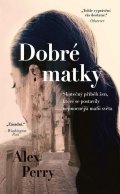 Perry Alex: Dobré matky - Ženy, které položily mafii