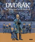Fučíková Renáta: Dvořák - His Music and Life in Pictures (anglicky)