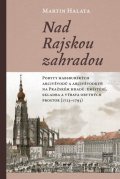 Halata Martin: Nad Rajskou zahradou - Pobyty habsburských arcivévodů a arcivévodkyň na Pra