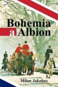 Jakobec Milan: Bohemia a Albion - Causerie diplomata ve Velké Británii devadesátých let