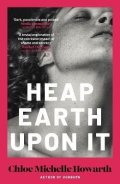 Howarth Chloe Michelle: Heap Earth Upon It