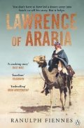 Fiennes Ranulph: Lawrence of Arabia: The definitive 21st-century biography of a 20th-century