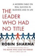 Sharma Robin S.: The Leader Who Had No Title : A Modern Fable on Real Success in Business an