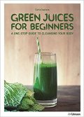 Zaplana Carla: Green Juices for Beginners : A One-Stop Guide to Cleansing Your Body