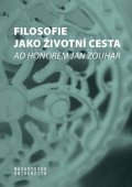 Pavlincová Helena: Filosofie jako životní cesta - Ad honorem Jan Zouhar