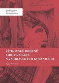 Dobšovičová Dagmar: Žítkovské bohyně: Lidová magie na Moravských Kopanicích