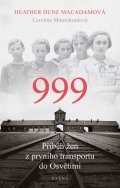 Macadamová Heather Dune: 999: příběh žen z prvního transportu do Osvětimi