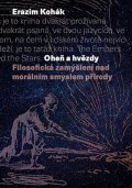 Kohák Erazim: Oheň a hvězdy - Filosofická zamýšlení nad morálním smyslem přírody