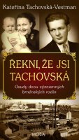 Tachovská-Vestman Kateřina: Řekni, že jsi Tachovská - Osudy dvou významných brněnských rodin
