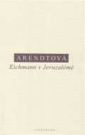 Arendtová Hannah: Eichmann v Jeruzalémě