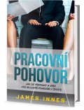 Innes James: Pracovní pohovor - Jak se připravit a vést váš nejlepší pohovor v životě