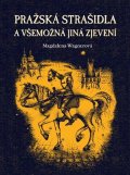 Wagnerová Magdalena: Pražská strašidla a všemožná jiná zjevení