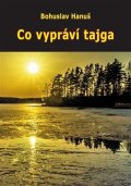 Hanuš Bohuslav: Co vypráví tajga (Zážitky se sibiřskými šamany)