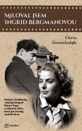 Greenhalgh Chris: Miloval jsem Ingrid Bergmanovou - Hvězda Casablanky, válečný fotograf Rober