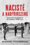 FitzGerald Michael: Nacisté a nadpřirozeno - Okultní tajemství Hitlerovy říše zla