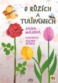 Májová Jana: O růžích a tulipánech
