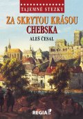 Česal Aleš: Tajemné stezky - Za skrytou krásou Chebska