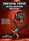 Wade Paul „Coach”: Trénink vězně - Deník silového tréninku