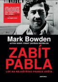 Bowden Mark: Zabít Pabla - Lov na největšího psance světa