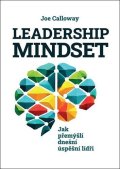 Calloway Joe: Leadership mindset - Jak přemýšlí dnešní úspěšní lídři