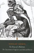 Gogol Nikolaj Vasiljevič: Diary of a Madman, The Government Inspector, and Selected Stories