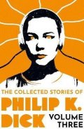 Dick Philip K.: The Collected Stories of Philip K. Dick Volume 3