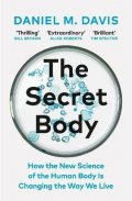 Davis Daniel M.: The Secret Body: How the New Science of the Human Body Is Changing the Way 
