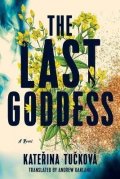 Tučková Kateřina: The Last Goddess : A Novel