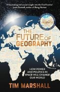 Marshall Tim: The Future of Geography: How Power and Politics in Space Will Change Our Wo