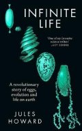 Howard Jules: Infinite Life: A Revolutionary Story of Eggs, Evolution and Life on Earth