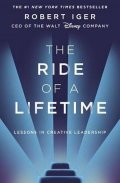 Iger Robert: The Ride of a Lifetime : Lessons in Creative Leadership from the CEO of the