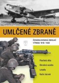 kolektiv autorů Našeho Vojska: Umlčené zbraně československá zbrojní výroba 1918-1939