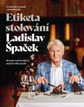Špaček Ladislav: Etiketa stolování - O dobrých mravech a gastronomii