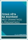 Hirschová Milada: Česká věta na rozhraní mezi gramatikou a pragmatikou