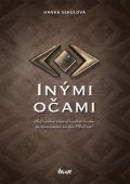 Sekulová Hanka: Inými očami - Motivačno-domotivačná kniha za hranicami nášho Matrixu