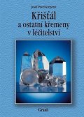 Kreperát Josef Pavel: Křišťál a ostatní křemeny v léčitelství